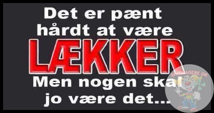 Det er pænt hårdt at være lækker